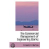 The Commercial Management Of Engineering Works by Francis G. Burton