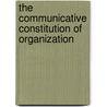 The Communicative Constitution of Organization door Linda Putnam