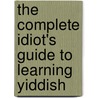 The Complete Idiot's Guide To Learning Yiddish by Rabbi Benjamin Blech