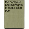 The Complete Poetical Works Of Edgar Allan Poe by Edgar Allan Poe