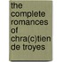 The Complete Romances of Chra(c)Tien de Troyes