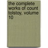 The Complete Works Of Count Tolstoy, Volume 10 by Leo Wiener