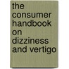 The Consumer Handbook On Dizziness And Vertigo door Onbekend