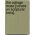 The Cottage Muse [Verses On Scriptural Texts].