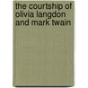 The Courtship of Olivia Langdon and Mark Twain door Susan K. Harris
