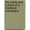 The Crafts and Culture of a Medieval Monastery door Joann Jovinelly