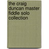 The Craig Duncan Master Fiddle Solo Collection by Craig Duncan