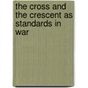 The Cross And The Crescent As Standards In War by James J. Macintyre