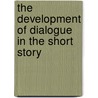 The Development Of Dialogue In The Short Story by Eleanor Lowden