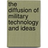 The Diffusion of Military Technology and Ideas door Onbekend