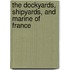 The Dockyards, Shipyards, And Marine Of France
