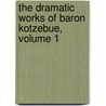 The Dramatic Works Of Baron Kotzebue, Volume 1 door Thomas Morton