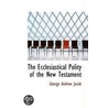 The Ecclesiastical Polity Of The New Testament door George Andrew Jacob