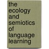 The Ecology and Semiotics of Language Learning door Leo Van Lier