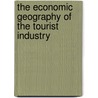 The Economic Geography Of The Tourist Industry by D. Ioannides