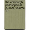 The Edinburgh Philosophical Journal, Volume 10 door Onbekend