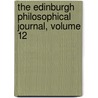 The Edinburgh Philosophical Journal, Volume 12 door Sir David Brewster