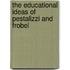 The Educational Ideas Of Pestalizzi And Frobel