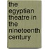 The Egyptian Theatre in the Nineteenth Century