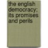The English Democracy; Its Promises And Perils