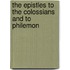 The Epistles To The Colossians And To Philemon