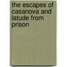 The Escapes Of Casanova And Latude From Prison door Jacques Casanova