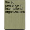 The Eu Presence In International Organizations door Onbekend