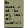 The Executive Mba For Engineers And Scientists by James J. Farley