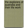 The Explorers Of Australia And Their Life Work by Ernest Favenc