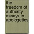 The Freedom Of Authority Essays In Apologetics