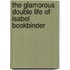 The Glamorous Double Life of Isabel Bookbinder