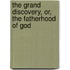 The Grand Discovery, Or, The Fatherhood Of God