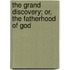 The Grand Discovery; Or, The Fatherhood Of God