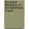 The Grand Discovery; Or, The Fatherhood Of God door George Gilfillan