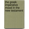 The Greek Imperative Mood in the New Testament door Joseph D. Fantin