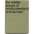 The Hidden Places Of Northumberland And Durham