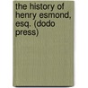 The History Of Henry Esmond, Esq. (Dodo Press) door William Makepeace Thackeray