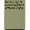 The History Of Mendelssohn's Oratorio 'Elijha' door Frederick George Edwards