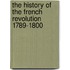 The History Of The French Revolution 1789-1800