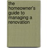 The Homeowner's Guide to Managing a Renovation door Susan E. Solakian