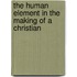 The Human Element In The Making Of A Christian