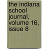 The Indiana School Journal, Volume 16, Issue 8 door Onbekend