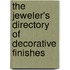 The Jeweler's Directory Of Decorative Finishes