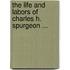 The Life And Labors Of Charles H. Spurgeon ...