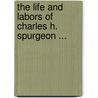 The Life And Labors Of Charles H. Spurgeon ... door Rev George Carter Needham