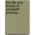 The Life And Letters Of Elizabeth Prentiss ...