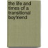 The Life And Times Of A Transitional Boyfriend