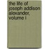 The Life Of Joseph Addison Alexander, Volume I