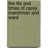 The Life and Times of Carey, Marshman and Ward door John Clark Marshman
