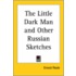 The Little Dark Man And Other Russian Sketches